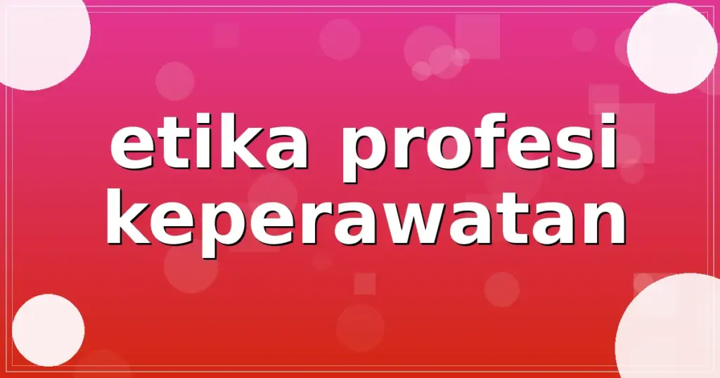 etika profesi keperawatan